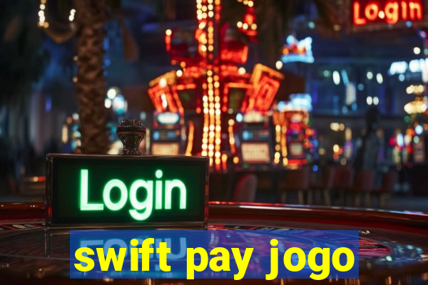 swift pay jogo